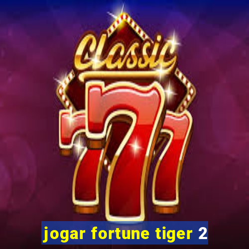 jogar fortune tiger 2