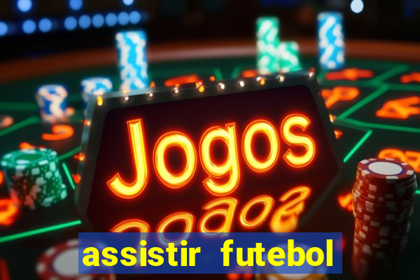 assistir futebol online ao vivo