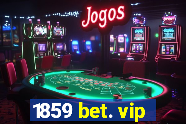 1859 bet. vip