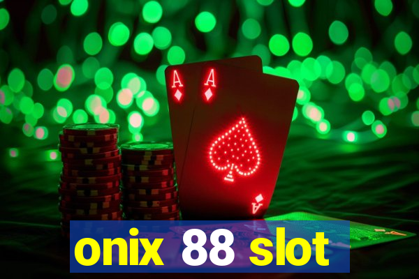 onix 88 slot