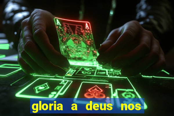 gloria a deus nos altos ceus letra