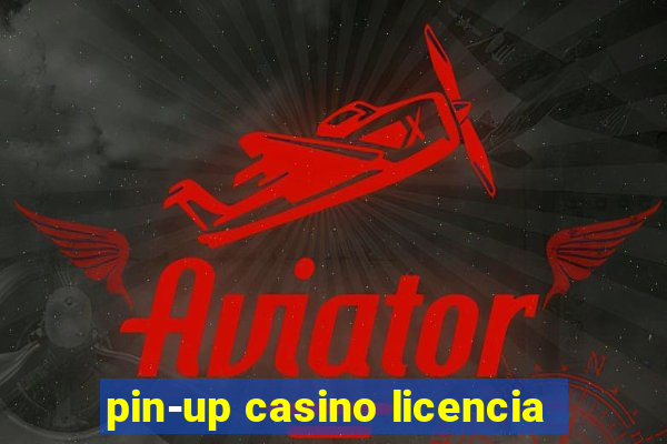 pin-up casino licencia