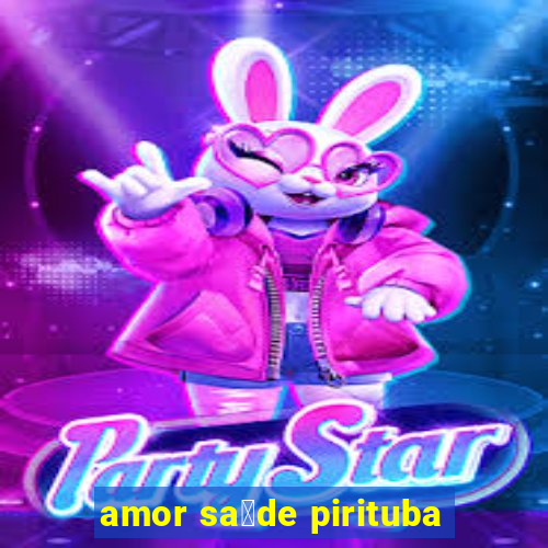 amor sa煤de pirituba