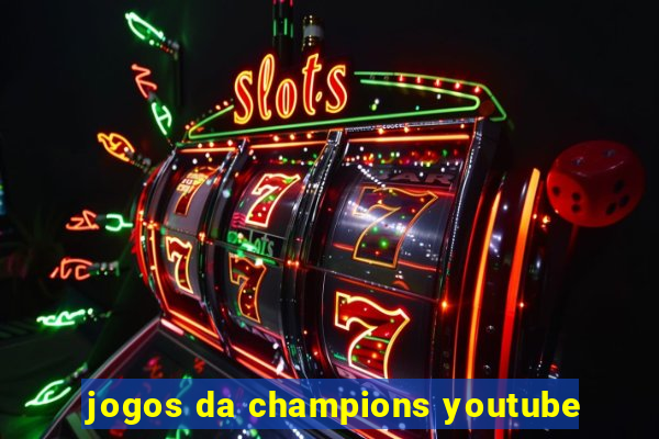 jogos da champions youtube