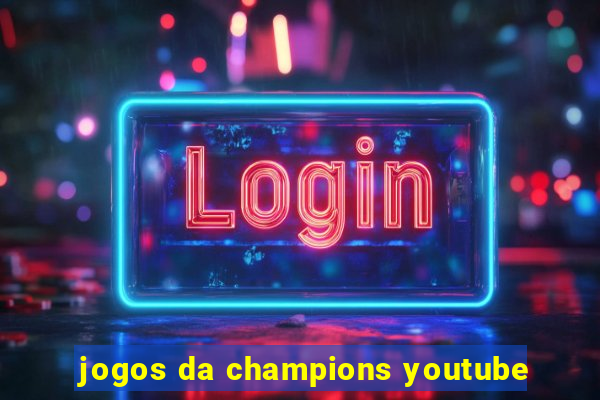 jogos da champions youtube