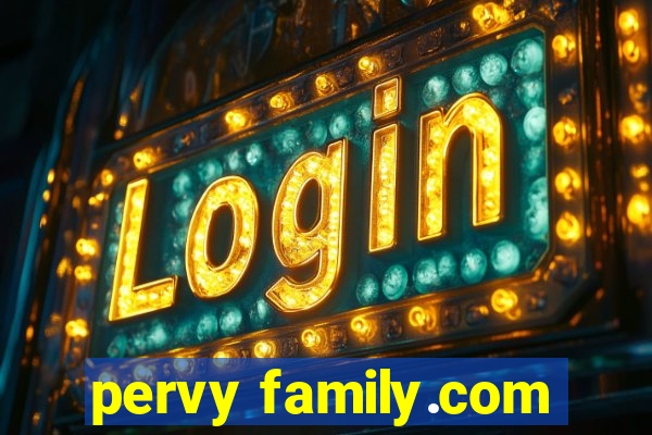 pervy family.com