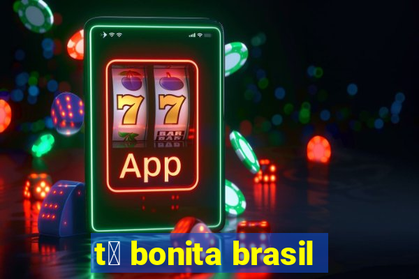 t谩 bonita brasil