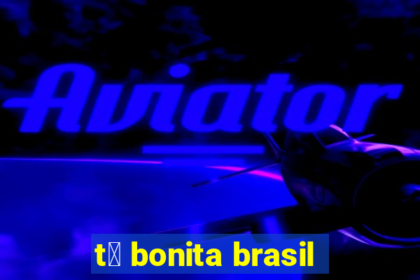 t谩 bonita brasil