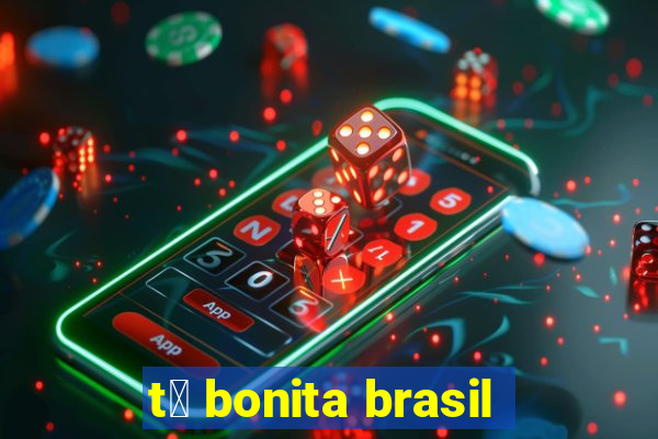 t谩 bonita brasil