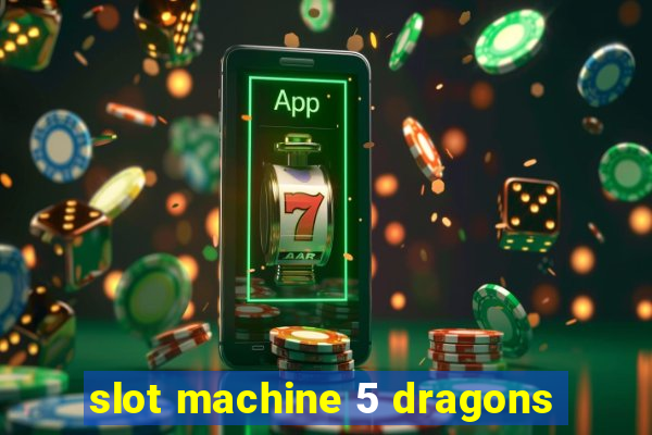 slot machine 5 dragons