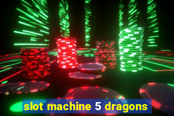 slot machine 5 dragons