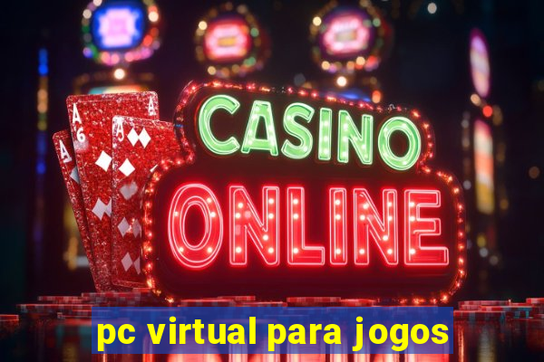 pc virtual para jogos