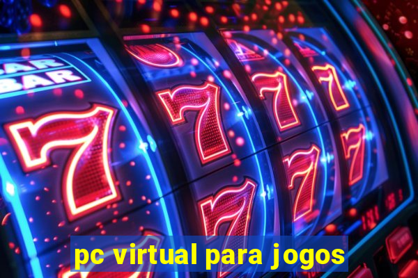 pc virtual para jogos