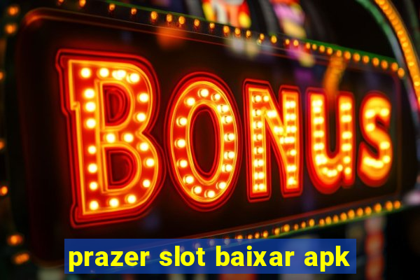 prazer slot baixar apk