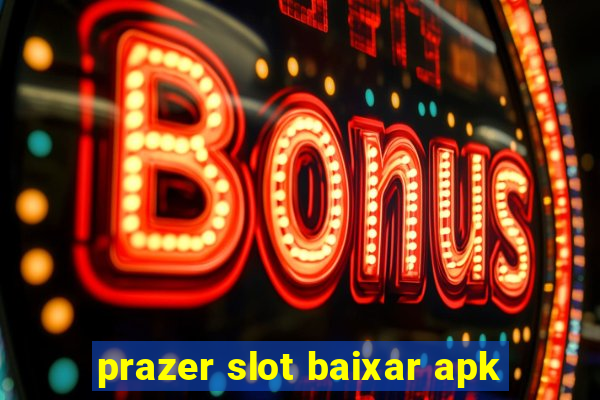 prazer slot baixar apk