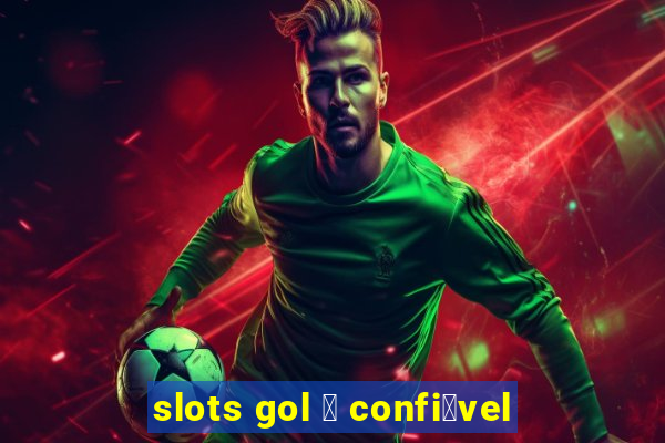 slots gol 茅 confi谩vel