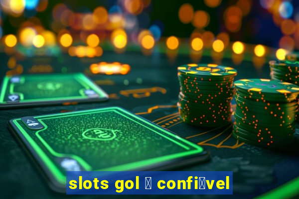 slots gol 茅 confi谩vel