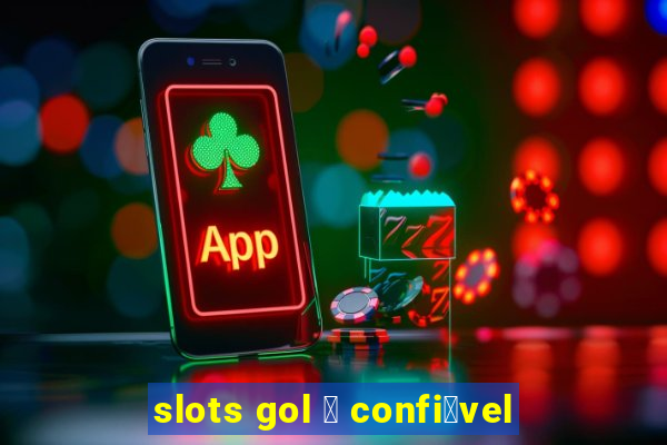 slots gol 茅 confi谩vel