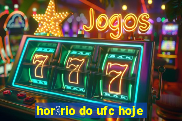 hor谩rio do ufc hoje