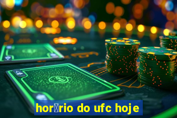 hor谩rio do ufc hoje