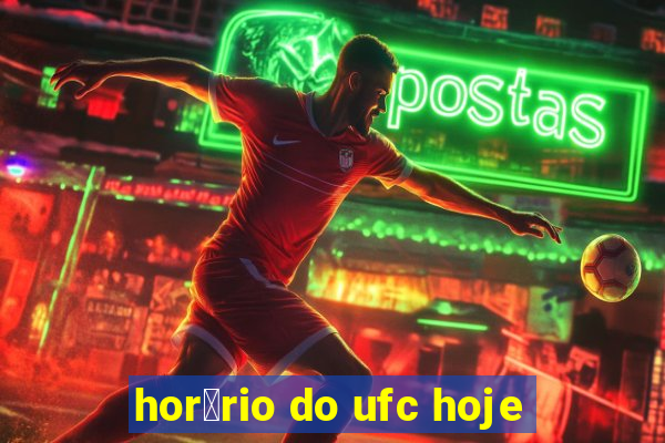 hor谩rio do ufc hoje