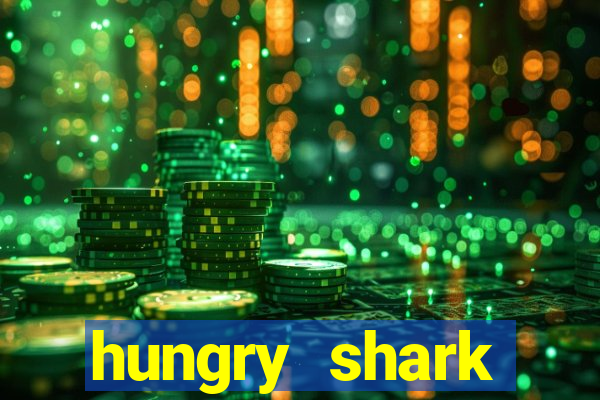 hungry shark evolution dinheiro infinito 2024