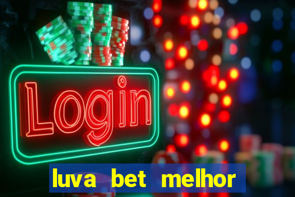 luva bet melhor horário para jogar