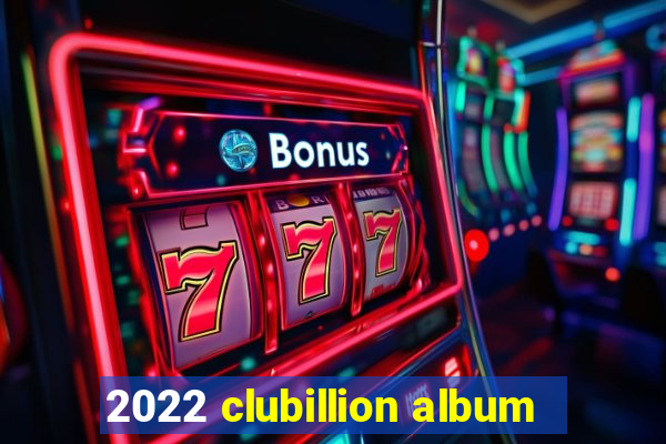 2022 clubillion album