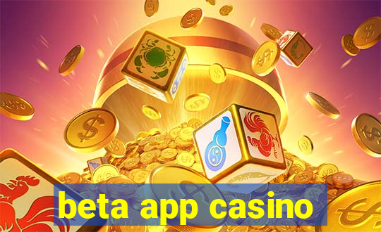 beta app casino