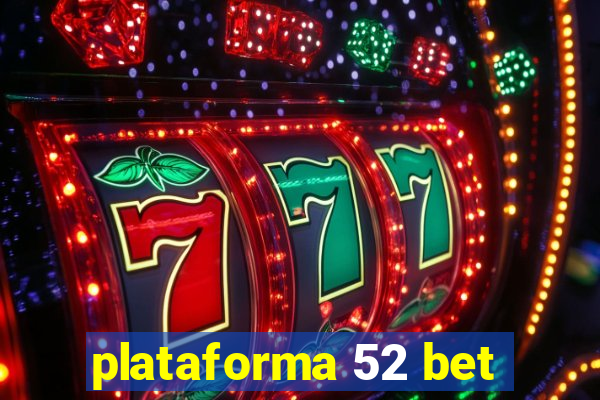 plataforma 52 bet