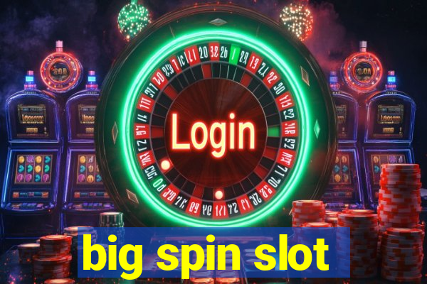 big spin slot