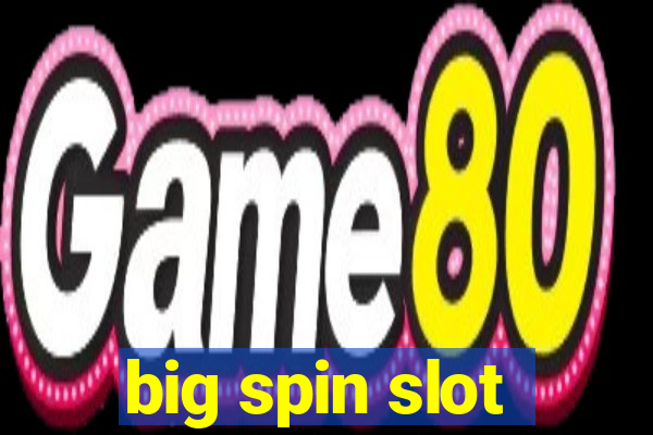 big spin slot