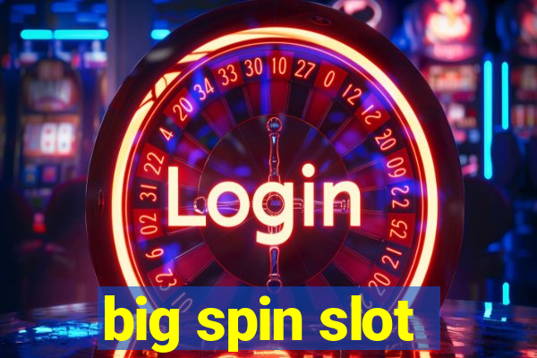 big spin slot