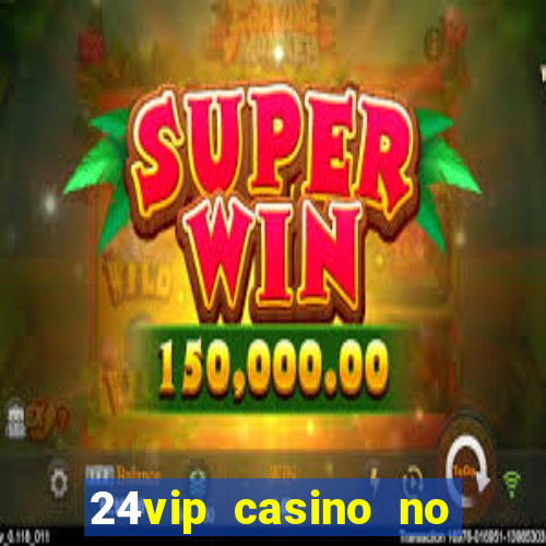 24vip casino no deposit code