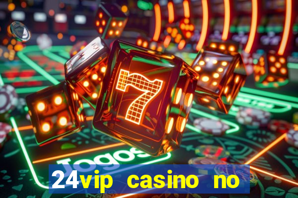 24vip casino no deposit code