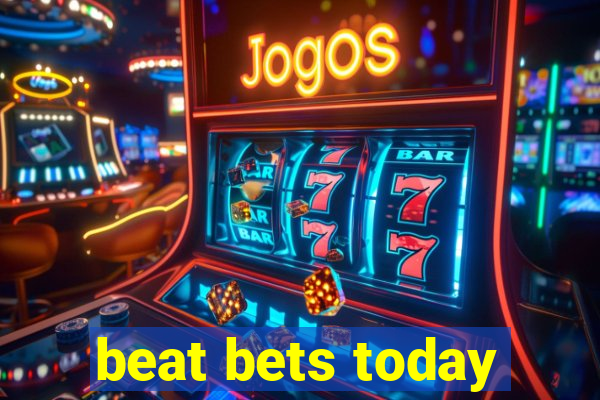 beat bets today