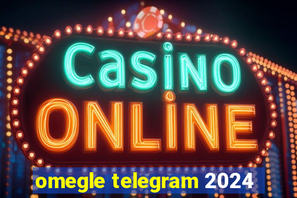 omegle telegram 2024