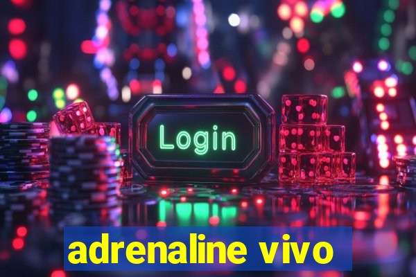 adrenaline vivo