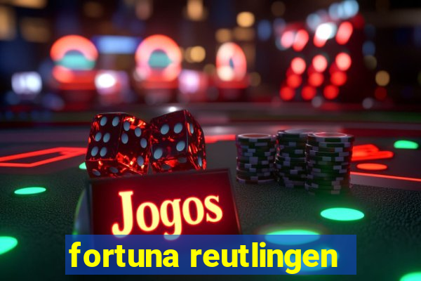 fortuna reutlingen