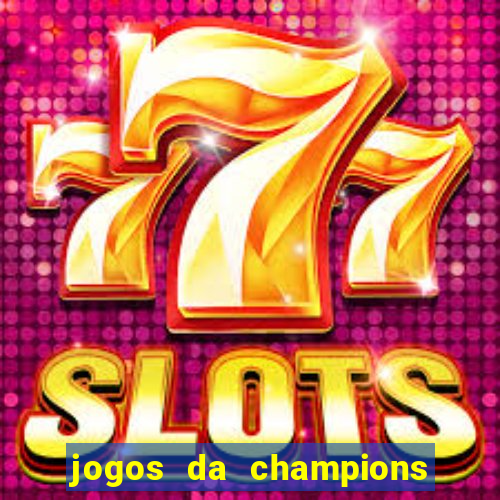 jogos da champions vai passar onde