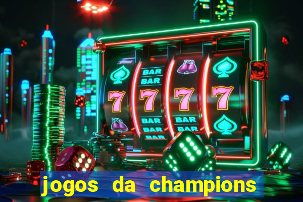 jogos da champions vai passar onde