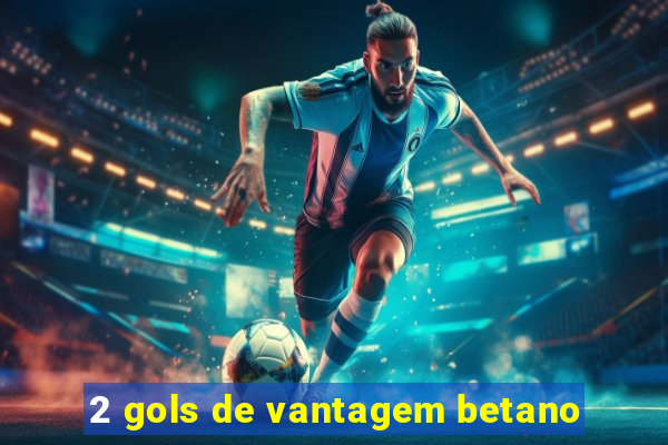 2 gols de vantagem betano