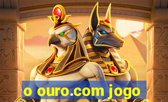 o ouro.com jogo