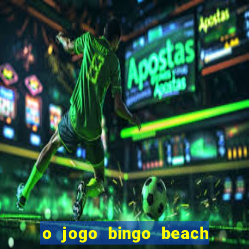 o jogo bingo beach paga mesmo