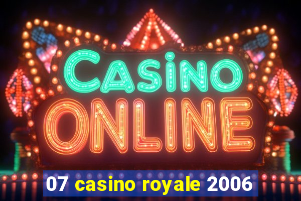 07 casino royale 2006