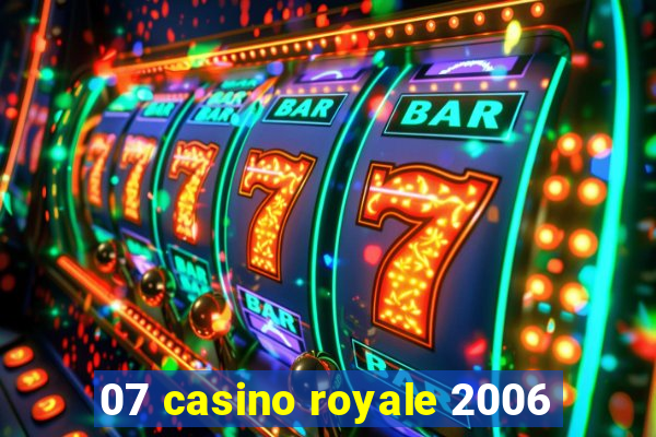 07 casino royale 2006