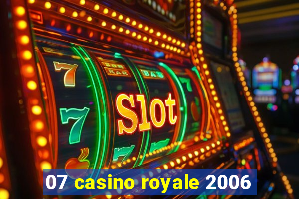 07 casino royale 2006