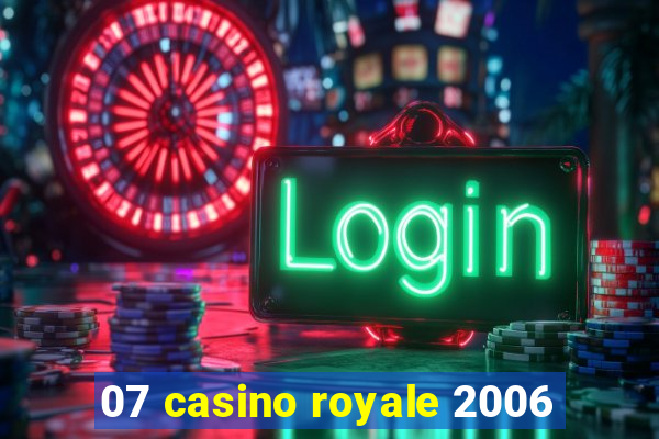 07 casino royale 2006