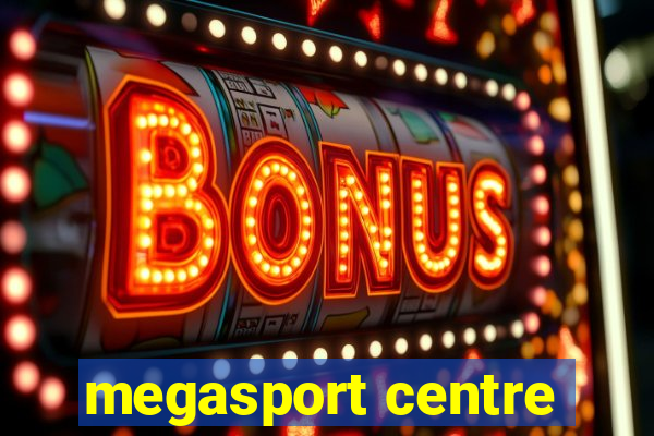 megasport centre