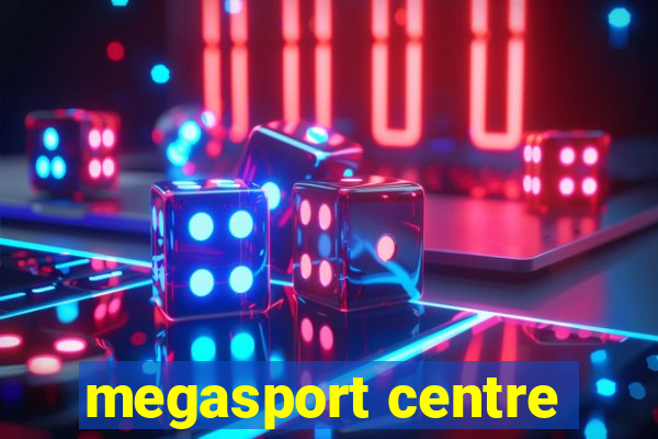 megasport centre